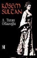Kösem Sultan - Turan Oflazoglu, A.