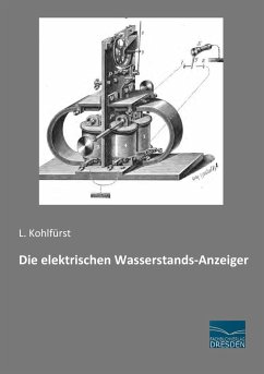 Die elektrischen Wasserstands-Anzeiger - Kohlfürst, L.