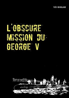 L'obscure mission du George V - REVEILLAUD, Théo