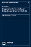 Die gerichtliche Kontrolle von Entgelten der Energiewirtschaft Die gerichtliche Kontrolle von Entgelten der Energiewirtschaft