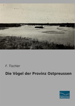 Die Vögel der Provinz Ostpreussen - Tischler, F.