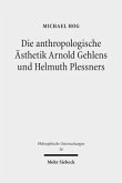Die anthropologische Ästhetik Arnold Gehlens und Helmuth Plessners