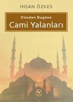 Dünden Bugüne Cami Yalanlari - Özkes, Ihsan