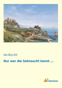 Nur wer die Sehnsucht kennt ... - Boy-Ed, Ida