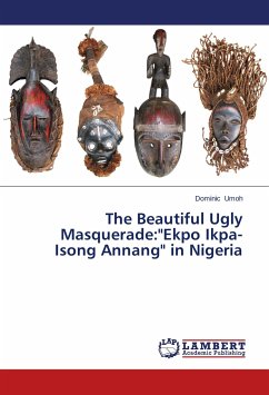 The Beautiful Ugly Masquerade:&quote;Ekpo Ikpa-Isong Annang&quote; in Nigeria