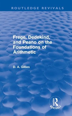 Frege, Dedekind, and Peano on the Foundations of Arithmetic (Routledge Revivals) (eBook, PDF) - Gillies, Donald