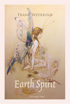 Earth Spirit: A Tragedy in Four Acts (eBook, ePUB) - Wedekind, Frank