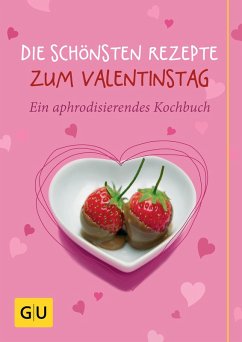 Die schönsten Rezepte zum Valentinstag (eBook, ePUB) - Bodensteiner, Susanne; Cavelius, Anna; Schuster, Monika