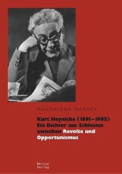 Kurt Heynicke (1891-1985). Ein Dichter aus Schlesien zwischen Revolte und Opportunismus - Maruck, Magdalena