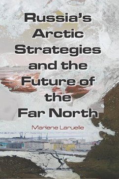 Russia's Arctic Strategies and the Future of the Far North (eBook, PDF) - Laruelle, Marlene