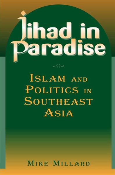 Jihad in Paradise: Islam and Politics in Southeast Asia (eBook, PDF) Jihad in Paradise: Islam and Politics in Southeast Asia (eBook, PDF)
