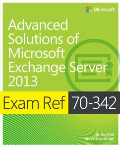 Exam Ref 70-342 Advanced Solutions of Microsoft Exchange Server 2013 (MCSE) (eBook, ePUB) - Reid, Brian; Goodman, Steve