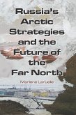 Russia's Arctic Strategies and the Future of the Far North (eBook, ePUB)