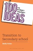 100 Ideas for Primary Teachers: Transition to Secondary School (eBook, PDF)