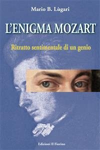 L'enigma Mozart - Ritratto sentimentale di un genio (eBook, ePUB) - B. Lùgari, Mario