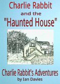 Charlie Rabbit and the 'Haunted House' (Charlie Rabbit's Adventures) (eBook, ePUB)