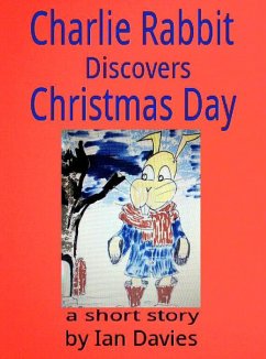 Cover Charlie Rabbit Discovers Christmas Day (Charlie Rabbit's Adventures) (eBook, ePUB)