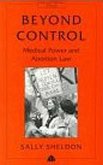 Beyond Control: Medical Power and Abortion Law
