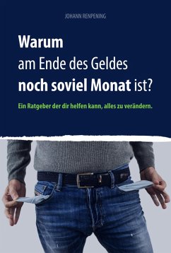 Warum am Ende des Geldes noch soviel Monat ist? (eBook, ePUB) - Renpening, Johann; Renpening, Johann