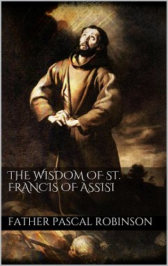 The Wisdom of St. Francis of Assisi (eBook, ePUB) - Pascal Robinson, Father