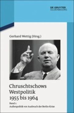 Außenpolitik vor Ausbruch der Berlin-Krise (Sommer 1955 bis Herbst 1958) / Chruschtschows Westpolitik 1955 bis 1964 Band 1