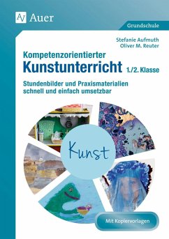 Kompetenzorientierter Kunstunterricht - Klasse 1/2 - Aufmuth, Stefanie;Reuter, Oliver M.