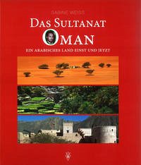 Das Sultanat Oman - Weiss, Sabine