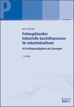 Prüfungsklassiker Industrielle Geschäftsprozesse für Industriekaufleute - Beck, Karsten; Wachtler, Michael