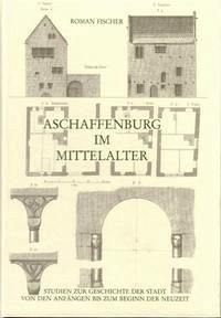 Aschaffenburg im Mittelalter - Fischer, Roman