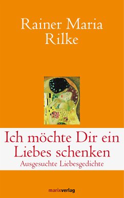 Ich möchte Dir ein Liebes schenken (eBook, ePUB) - Rilke, Rainer Maria