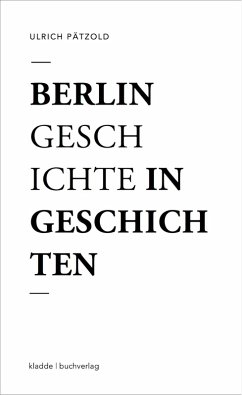 Berlin - Geschichte in Geschichten (eBook, ePUB) - Pätzold, Ulrich