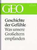 Geschichte der Gefühle: Was unsere Großeltern empfanden (GEO eBook Single) (eBook, ePUB)