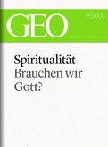 Spiritualität: Brauchen wir Gott? (GEO eBook Single) (eBook, ePUB)