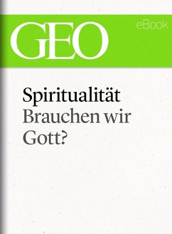 Spiritualität: Brauchen wir Gott? (GEO eBook Single) (eBook, ePUB)