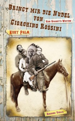 Bringt mir die Nudel von Gioachino Rossini (eBook, ePUB) - Palm, Kurt