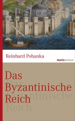 Das Byzantinische Reich (eBook, ePUB) - Pohanka, Reinhard