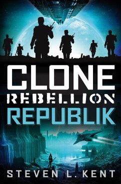 Clone Rebellion 1: Republik (eBook, ePUB) - Kent, Steven L.