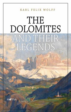 The Dolomites and their legends (eBook, ePUB) - Wolff, Karl Felix