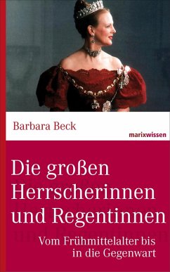 Die großen Herrscherinnen und Regentinnen (eBook, ePUB) - Beck, Barbara