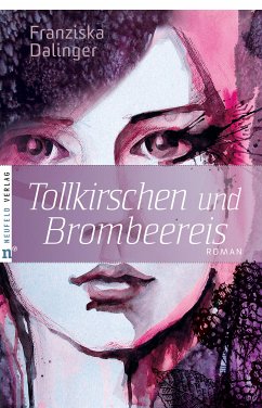 Tollkirschen und Brombeereis (eBook, ePUB) - Dalinger, Franziska