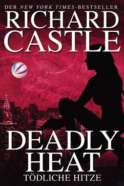 Deadly Heat - Tödliche Hitze / Nikki Heat Bd.5 (eBook, ePUB) - Castle, Richard