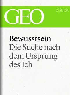 Bewusstsein: Die Suche nach dem Ursprung des Ich (GEO eBook Single) (eBook, ePUB)