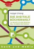 Die digitale Bücherwelt / La revolución digital del mundo editorial (eBook, ePUB)