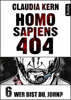 Homo Sapiens 404 Band 6: Wer bist du, John? (eBook, ePUB) - Kern, Claudia