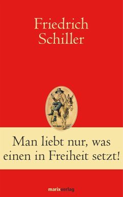 Man liebt nur, was einen in Freiheit setzt! (eBook, ePUB) - Schiller, Friedrich