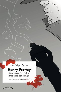 Henry Frottey - Sein erster Fall: Teil 2 - Das Ende der Trilogie: Ein Roman in Schwarzweiß (eBook, ePUB) - Zymny, Jan Philipp