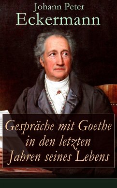 Gespräche mit Goethe in den letzten Jahren seines Lebens (eBook, ePUB) - Eckermann, Johann Peter