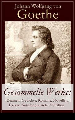 Gesammelte Werke: Dramen, Gedichte, Romane, Novellen, Essays, Autobiografische Schriften (eBook, ePUB) - Goethe, Johann Wolfgang von