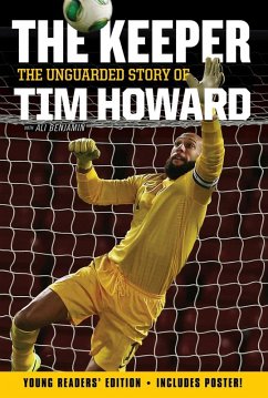 The Keeper: The Unguarded Story of Tim Howard Young Readers' Edition (eBook, ePUB) - Howard, Tim