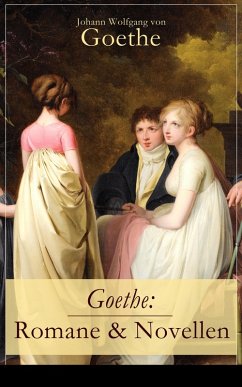 Goethe: Romane & Novellen (eBook, ePUB) - Goethe, Johann Wolfgang von